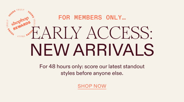 For Members Only: Early Access: New Arrivals