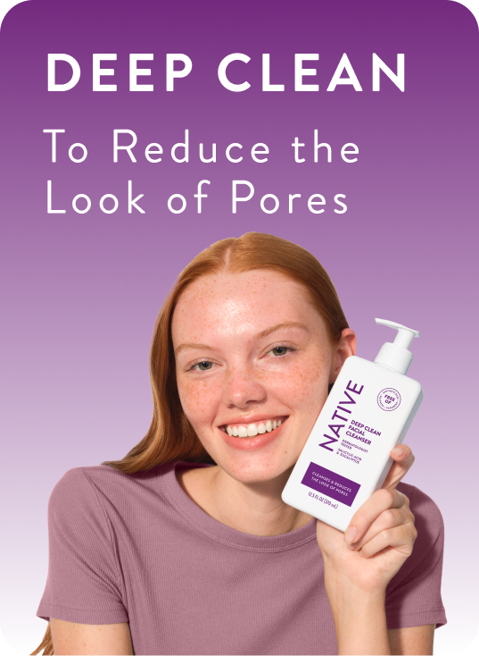 Deep clean. To reduce the look of pores