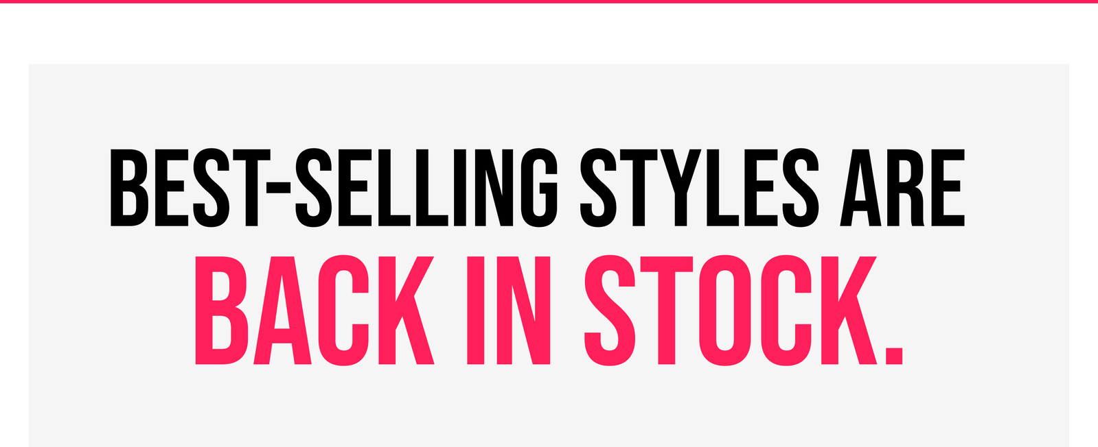 Best-Selling Styles Are Back in Stock.