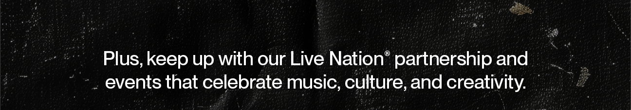 Keep up with our Live Nation® Partnership