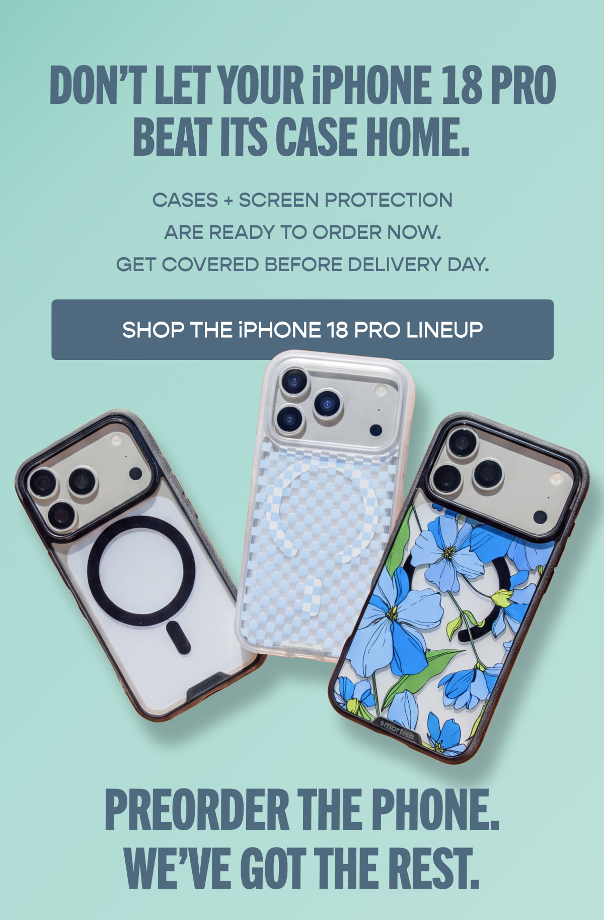 Don’t Let Your iPhone 18 Beat Its Case Home. [Click here to Shop The Iphone 18 Lineup]