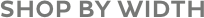 Shop by Width 