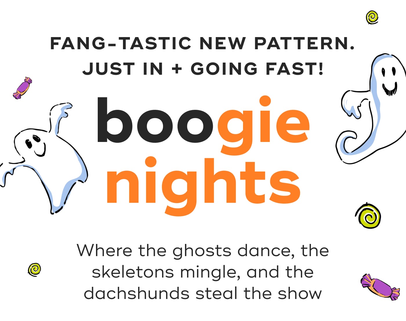 FANG-TASTIC NEW PATTERN. JUST IN + GOING FAST! boogie nights. Where the ghosts dance, the skeletons mingle, and the dachshunds steal the show