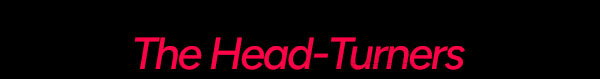 The Head-Turners