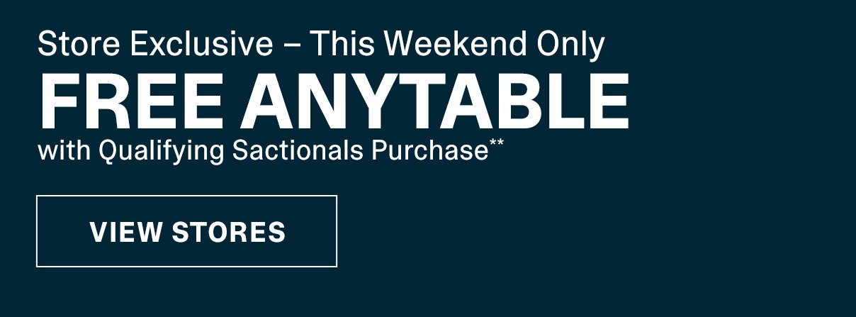 FREE ANYTABLE with Qualifying Sactionals Purchase** | VIEW STORES >>