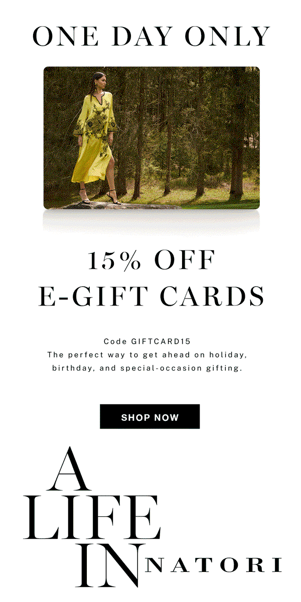 15% Off E-Gift Cards! Get ahead on holiday, birthday, and special-occasion gifting.