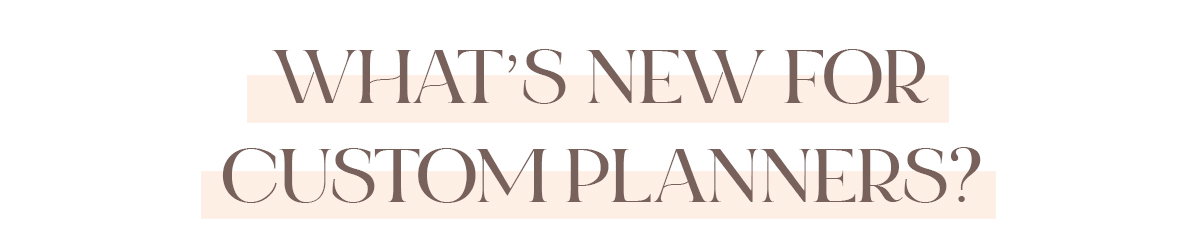 What's New For Custom Planners