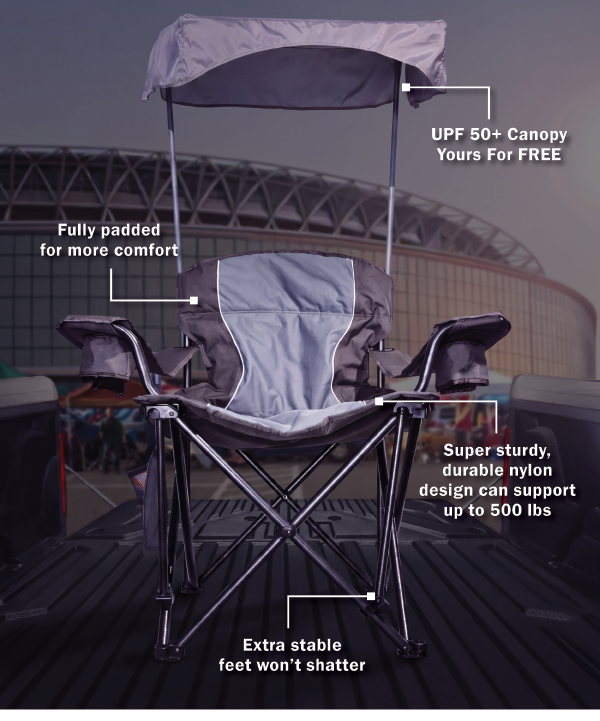 UPF 50+ Canopy Yours For FREE. Fully padded for more comfort. Super sturdy, durable nylon design can support up to 500 lbs. Extra stable feet won’t shatter.