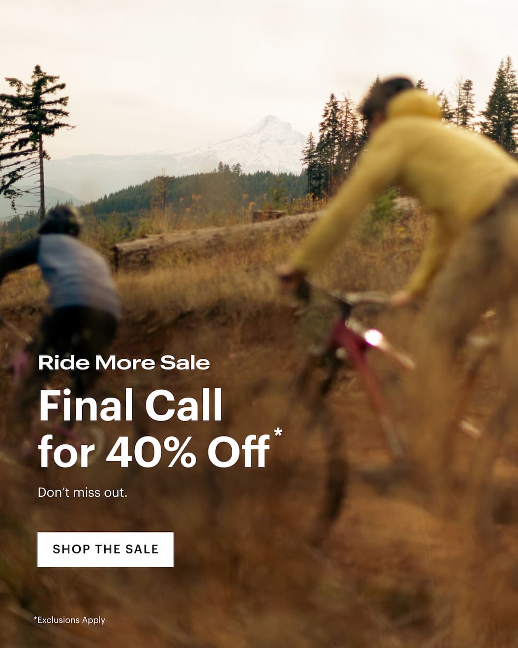Ride More Sale | Final Call for 40% Off*