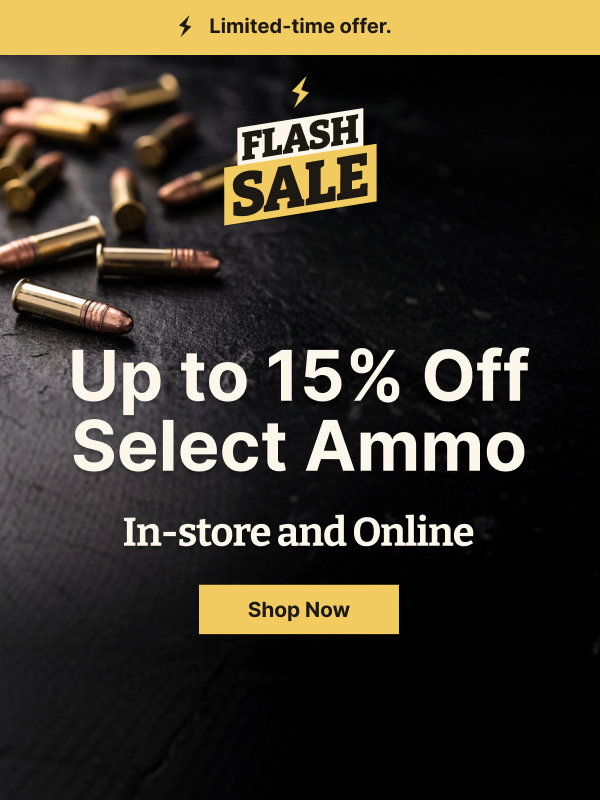 Flash Sale! Up to 15% Off Select Ammo | In-Store and Online | Shop Now