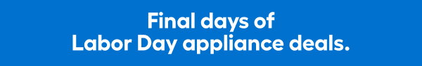Final days of Labor Day appliance deals.