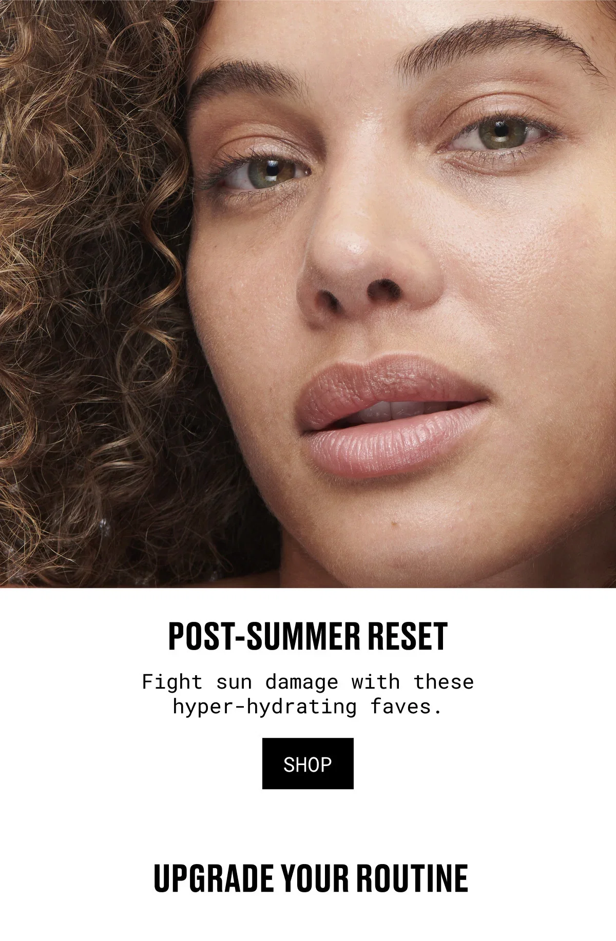 POST-SUMMER RESET | Fight sun damage with these hyper-hydrating faves. | SHOP | UPGRADE YOUR ROUTINE
