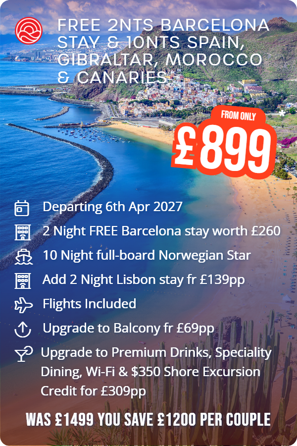 Free 2nts Barcelona Stay & 10nts Spain, Gibraltar, Morocco & Canaries – Smart Holiday promotional image. From £899 Includes: Departing 6th Apr 2027, 2 Night FREE Barcelona stay worth £260, 10 Night full-board Norwegian Star, Add 2 Night Lisbon stay fr £139pp, Flights Included, Upgrade to Balcony fr £69pp, Upgrade to Premium Drinks, Speciality Dining, Wi-Fi & $350 Shore Excursion Credit for £309pp. WAS £1499 YOU SAVE £1200 PER COUPLE