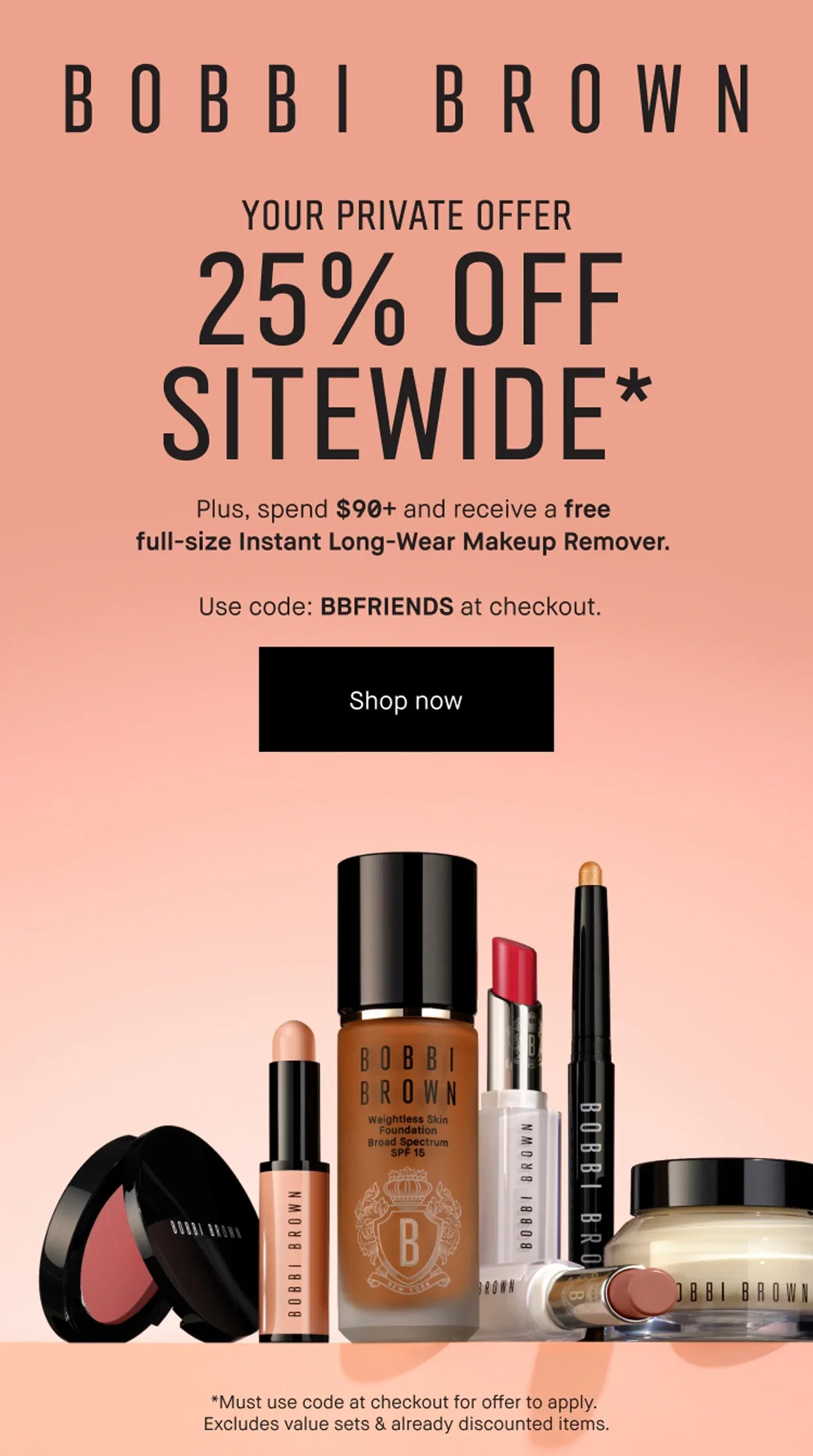 BOBBI BROWN | YOUR PRIVATE OFFER | 25% OFF SITEWIDE* | Plus, spend $90+ and receive a free full-size Instant Long-Wear Makeup Remover. | Use code: BBFRIENDS at checkout. | Shop now | *Must use code at checkout for offer to apply. Excludes value sets & already discounted items.