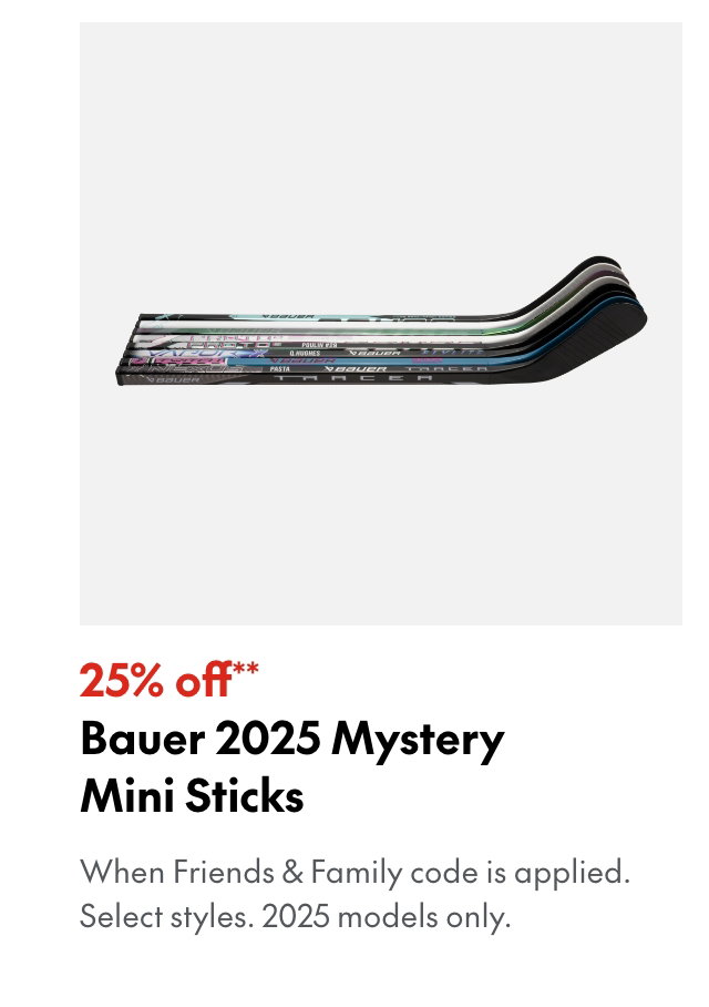 25% off** Bauer Mystery Mini Sticks (2025)
*When Friends & Family code is applied. Select brands & styles.