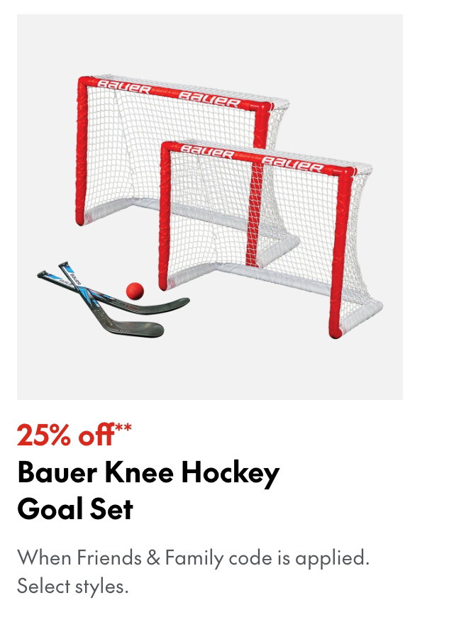 25% off** Bauer Knee Hockey Goal Set
*When Friends & Family code is applied. Select brands & styles.