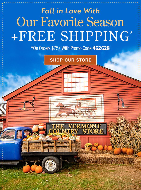 Fall in Love With Our Favorite Season + Free Shipping* *On Orders $75+ With Promo Code 462628. Shop Our Store