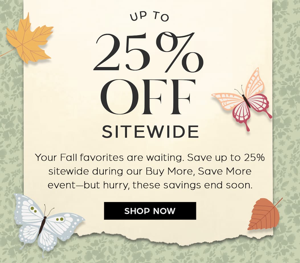 Up to 25% OFF Sitewide - Shop Now