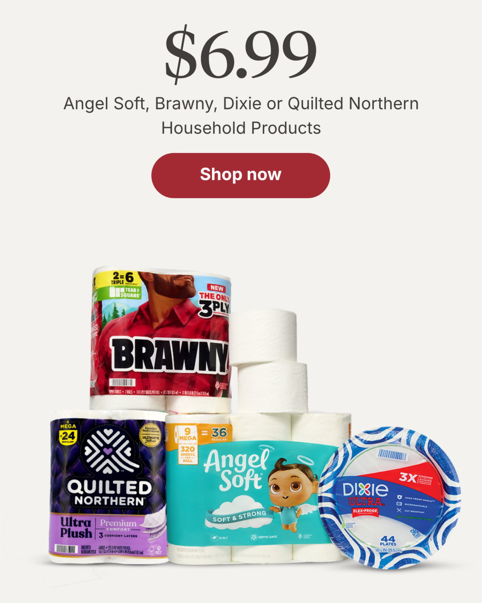 $6.99 Angel Soft, Brawny, Dixie or Quilted Northern Household Products