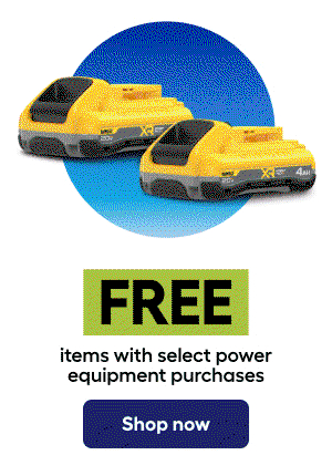 FREE items with select power equipment purchases. Shop now