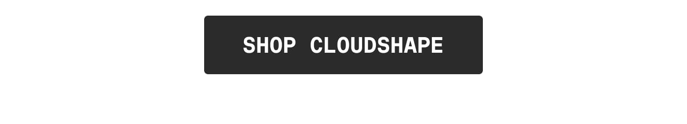 SHOP CLOUDSHAPE