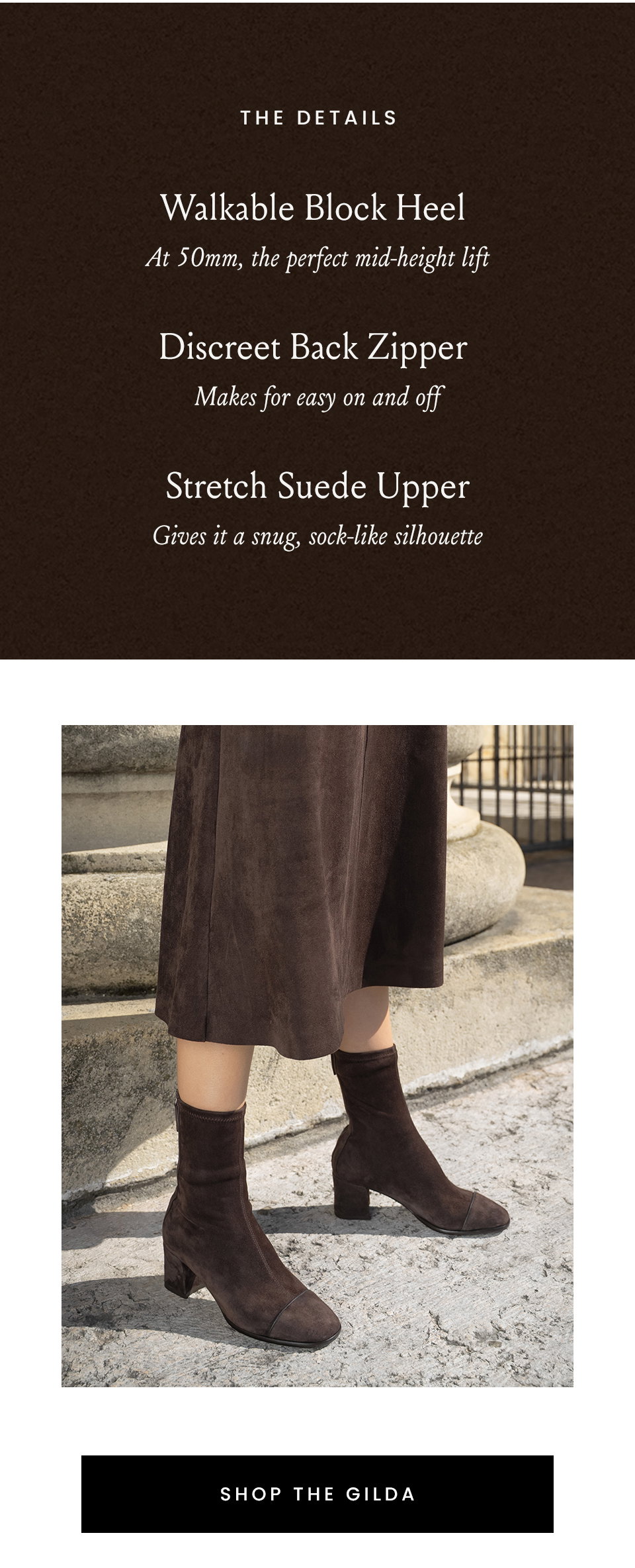 The Details Details | Walkable Block Heel - At 50mm, the perfect mid-height lift | Discreet Back Zipper - Makes for easy on and off | Stretch Suede Upper - Gives it a snug, sock-like silhouette < Shop The Gilda > 