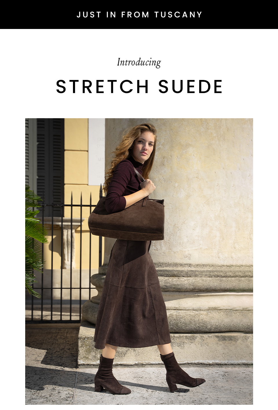 —Just in from Tuscany—  Introducing Stretch Suede