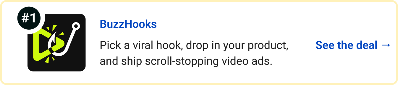 BuzzHooks - Pick a viral hook, drop in your product, and ship scroll-stopping video ads. See the deal →