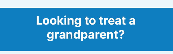 Looking to treat a grandparent?