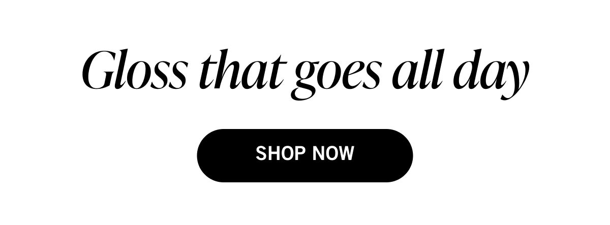 Gloss that goes all day
