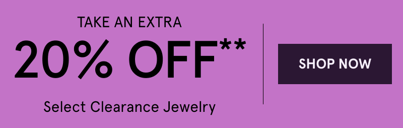 Take an extra 20 select clearance jewelry.  Click here to shop now
