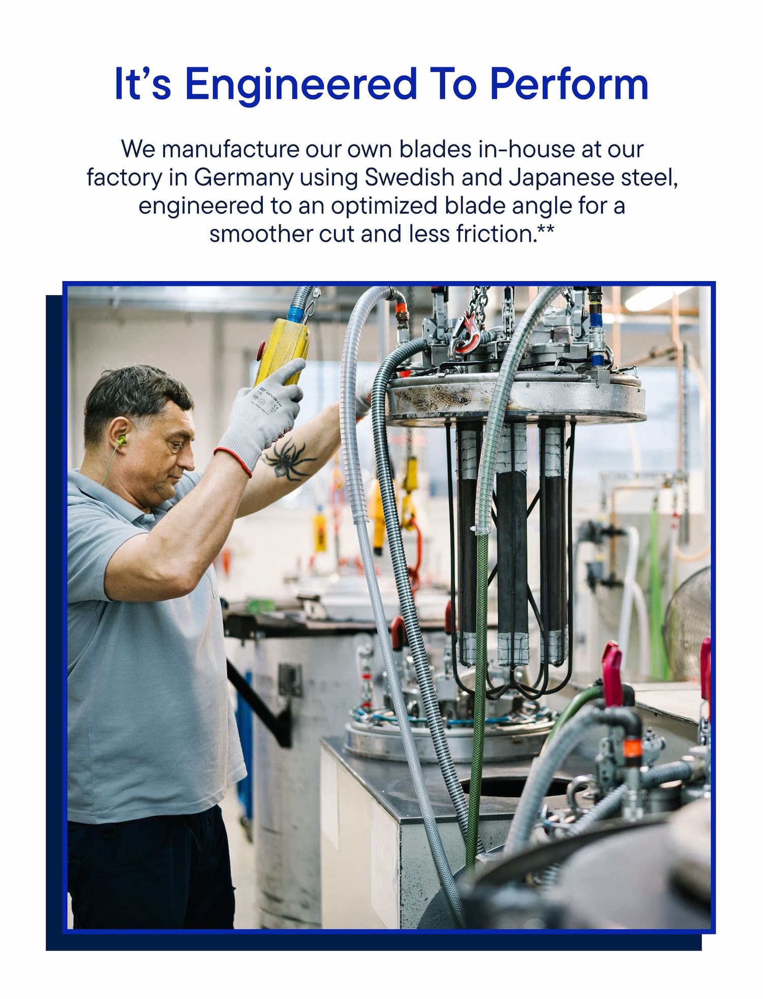 We manufacture our own blades in-house at our factory in Germany.