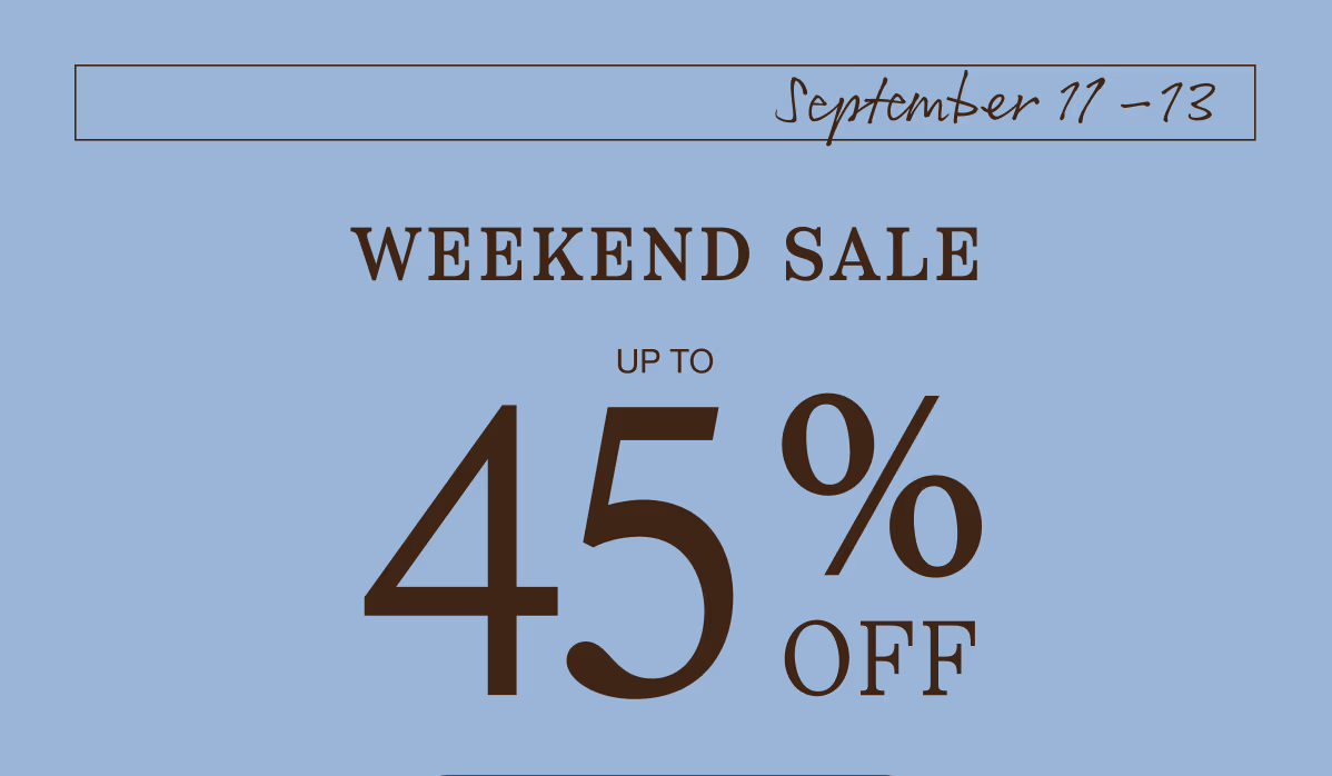 September 11–13 | Weekend Sale | Up to 45% Off