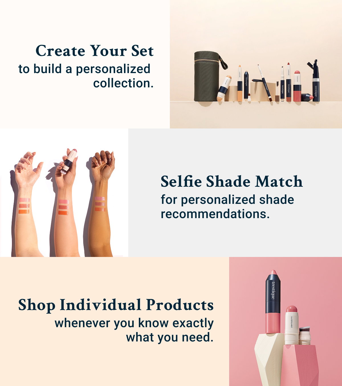 Essential Kits for quick, everyday routines.  Create Your Set to build a personalized collection.  Selfie Shade Match for personalized shade recommendations.  Shop Individual Products whenever you know exactly what you need.