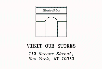 Visit Our Stores: 110 Mercer Street, New York, NY 10012 / 1624 Abbot Kinney Blvd, Venice, CA 90291