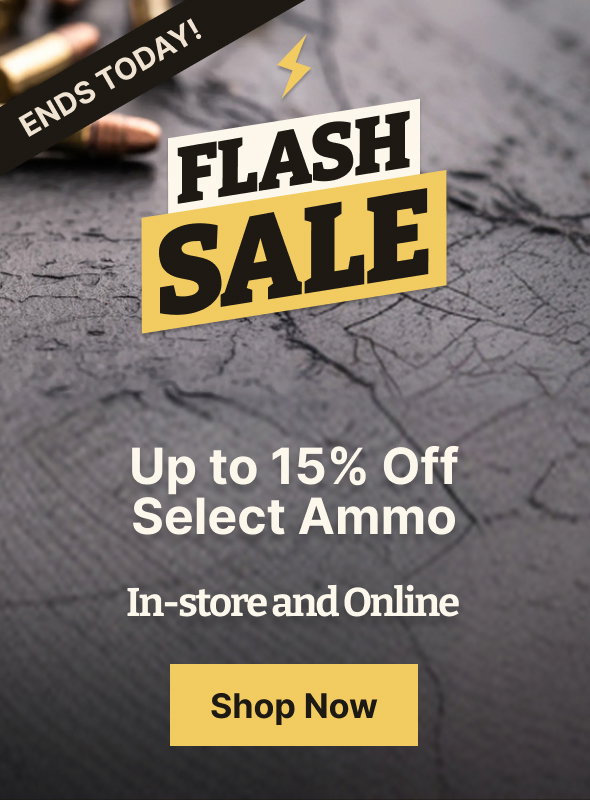 Flash Sale Ends | Up to 15% Off Select Ammo In-store and Online
