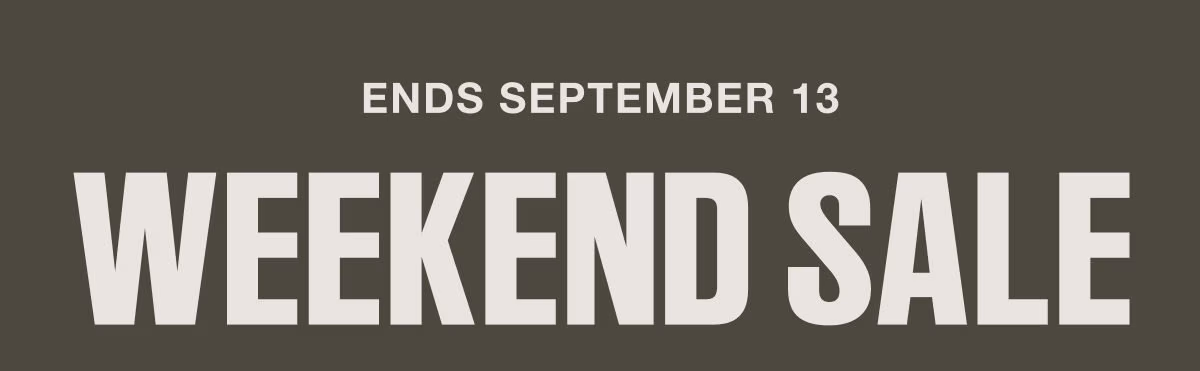 Ends September 13 | Weekend Sale