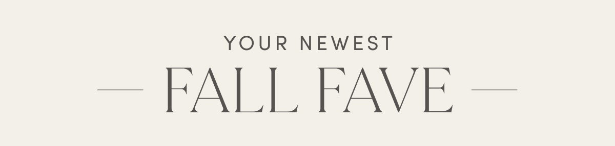 Your Newest Fall Fave