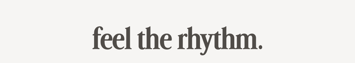 feel the rhythm.