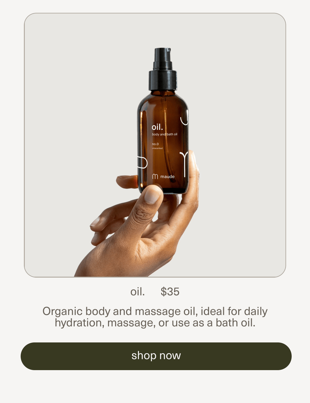 oil. | $35 | Organic body and massage oil, ideal for daily hydration, massage, or use as a bath oil. | [ shop now ]