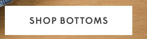 Shop Bottoms