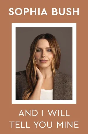 Book | And I Will Tell You Mine: Notes from a Life in Progress By Sophia Bush.