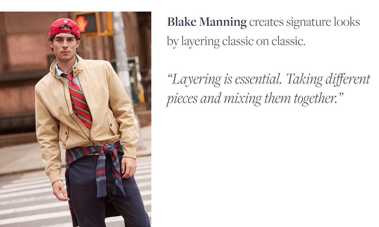 Layering is essential. Taking different pieces and mixing them together