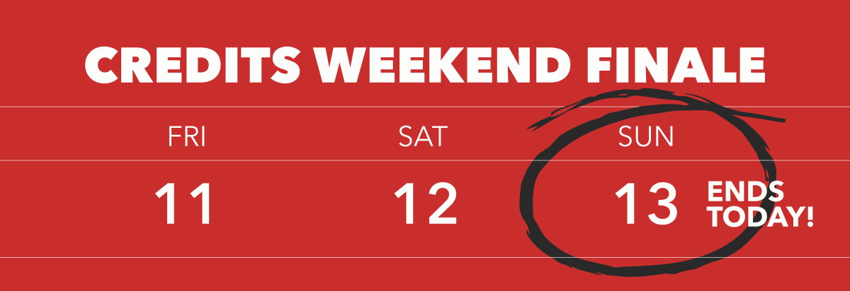 CREDITS WEEKEND FINALE