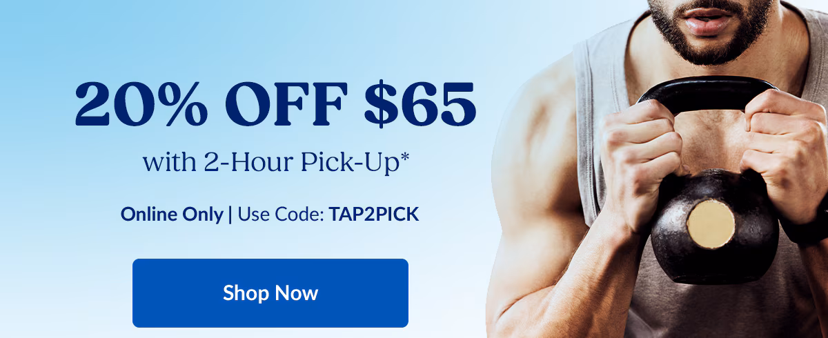 20% OFF $65 with 2-Hour Pick-Up* | Online Only | Use Code: TAP2PICK | Shop Now