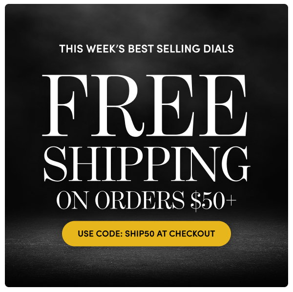 This Week's Best Selling Dials | FREE SHIPPING ON ORDERS $50+ with Code: SHIP50