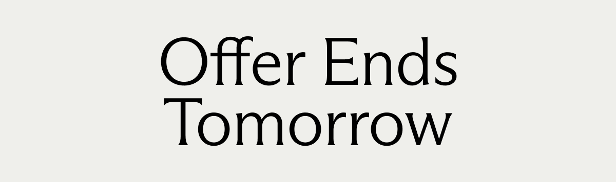 Offer Ends Tomorrow