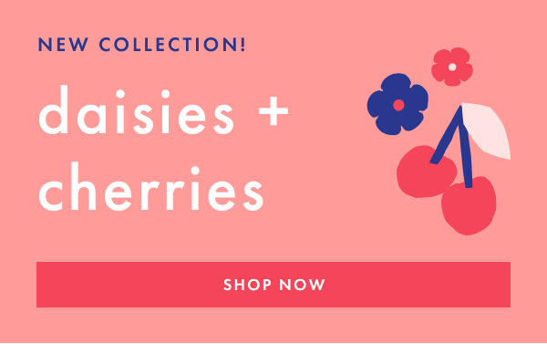 NEW COLLECTION! daisies + cherries | SHOP NOW