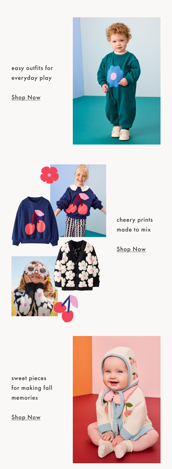 easy outfits for everyday play | cheery prints made to mix | sweet pieces
for making fall memories | SHOP NOW