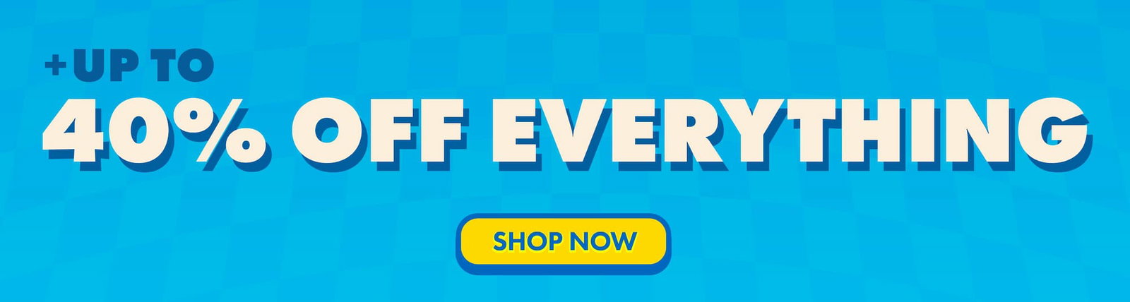 Plus up to 40% off everything